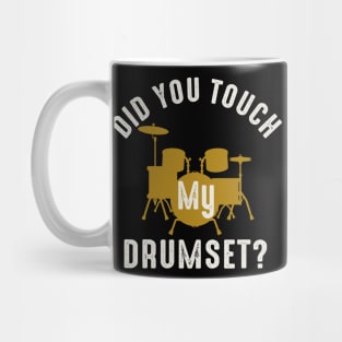 Did You Touch My Drumset? Mug